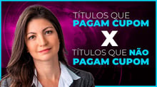 Qual a diferença entre Títulos que Pagam Cupom e que não Pagam