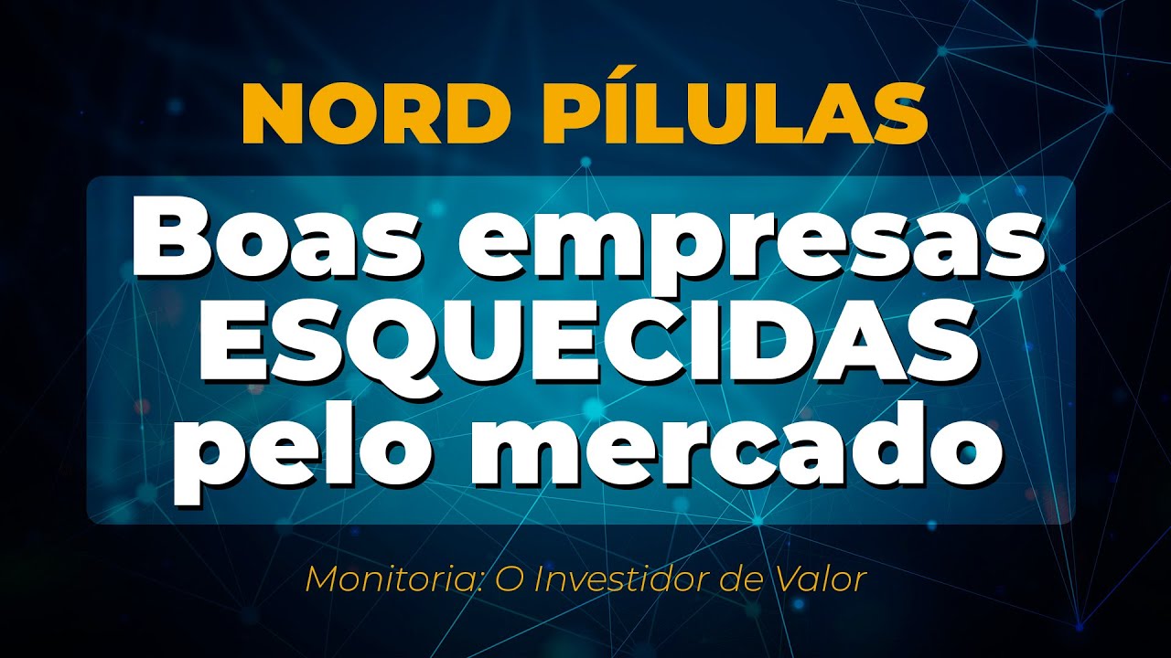 Nord Pílulas: Boas empresas ESQUECIDAS pelo mercado