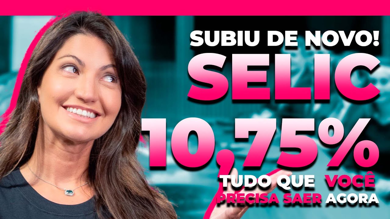 SELIC A 10,75% | O QUE VOCÊ DEVE FAZER AGORA