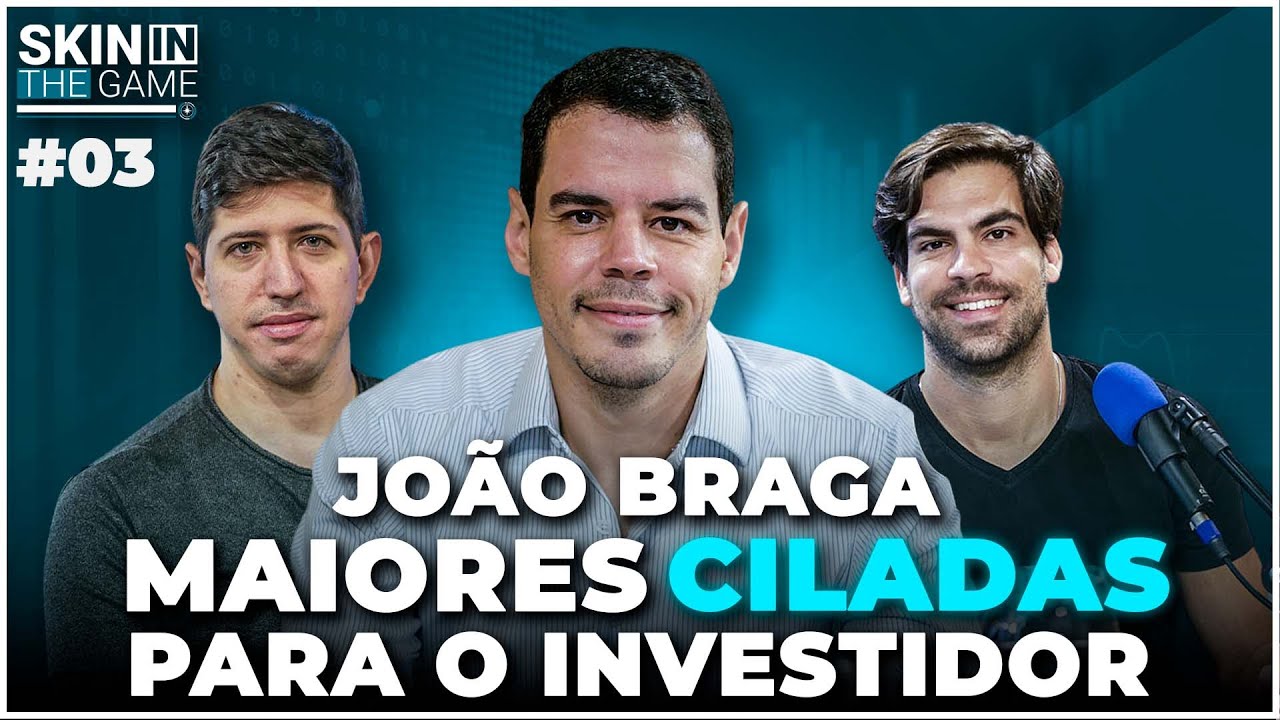 Skin In The Game #03 - O jeito João Braga de investir