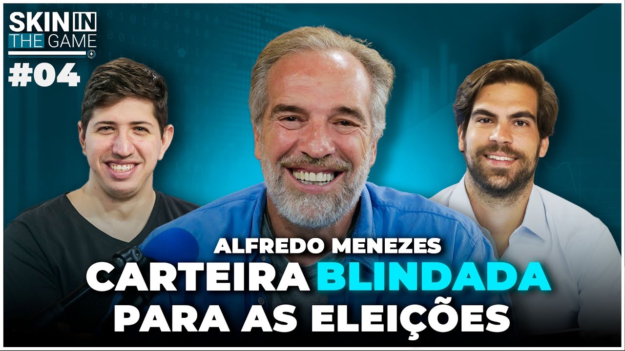 Skin In The Game #04 - Alfredo Menezes | Blindando a carteira para as eleições