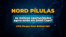 Nord Pílulas: As maiores oportunidades agora estão em Small Caps