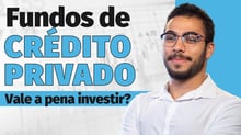 Fundos de crédito privado: vale a pena investir ou é uma cilada?