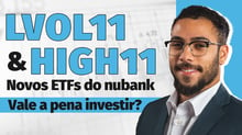 Vale a pena investir nos ETFs LVOL11 e HIGH11 do Nubank?