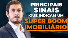 Entenda os sinais que precedem o Super Boom Imobiliário