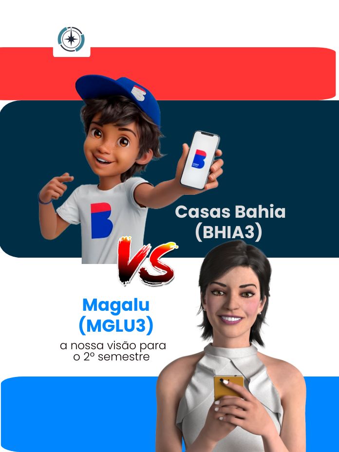 Casas Bahia (BHIA3) x Magalu (MGLU3): a nossa visão para o 2º semestre