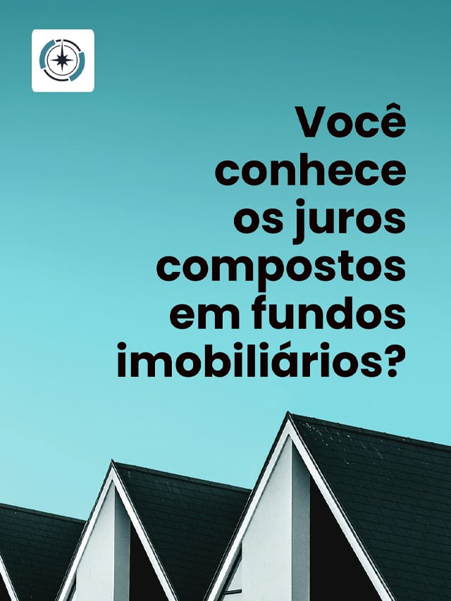 Você conhece os juros compostos em fundos imobiliários?