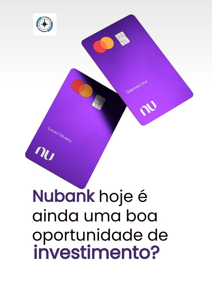 Nubank hoje é ainda uma boa oportunidade de investimento?