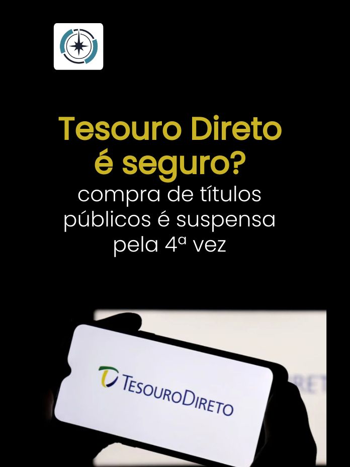 Tesouro Direto é seguro? Compra de títulos públicos é suspensa pela 4ª vez