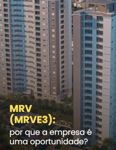 MRV (MRVE3): por que a empresa é uma oportunidade? 