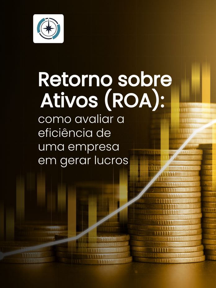 Retorno sobre Ativos (ROA): como avaliar a eficiência de uma empresa em gerar lucros