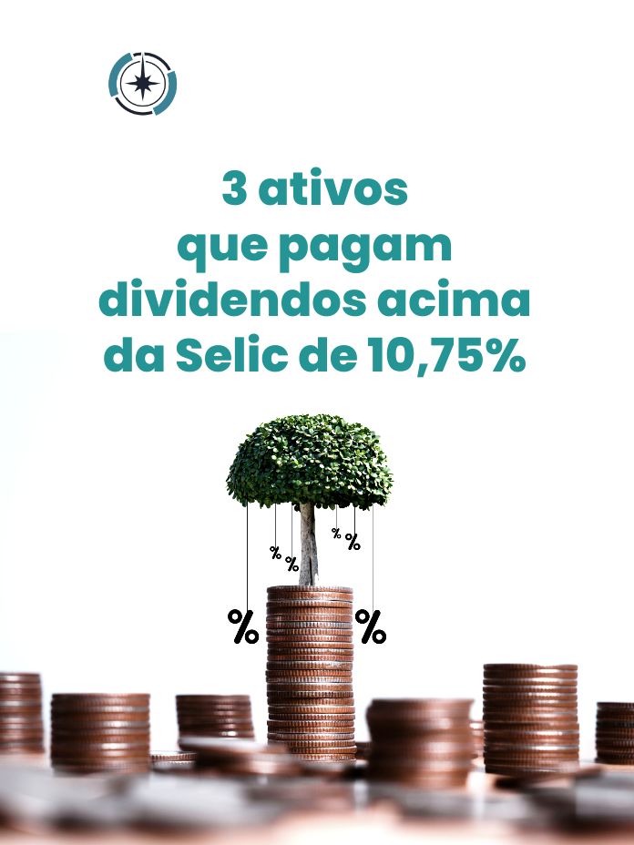 3 ativos que pagam dividendos acima da Selic de 10,75%