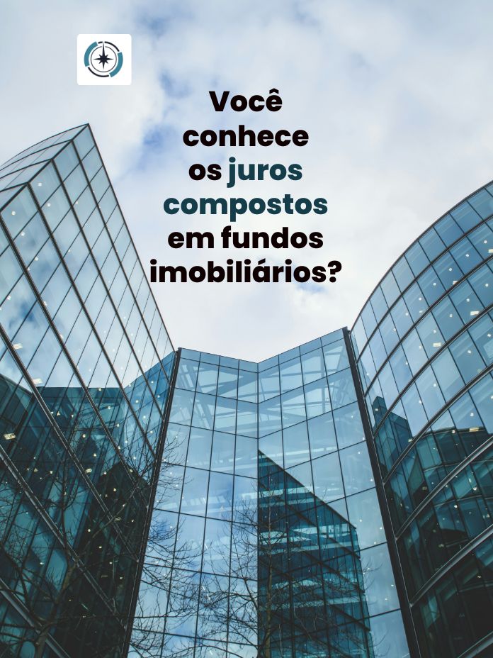 Você conhece os juros compostos em fundos imobiliários? 