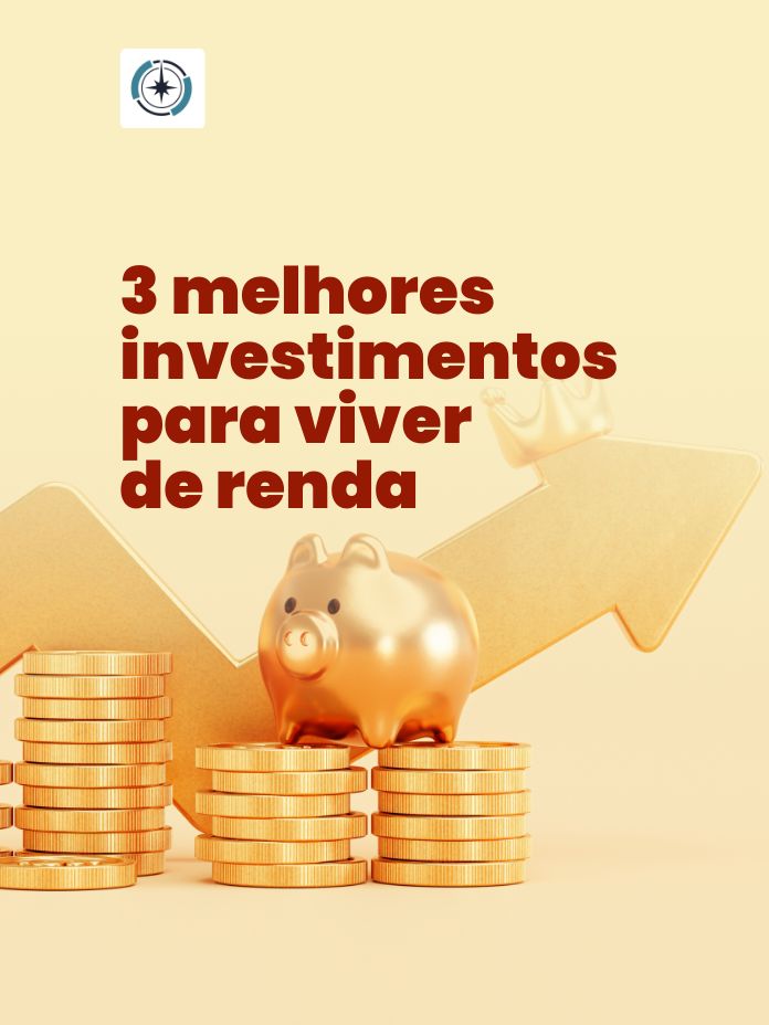 3 melhores investimentos para viver de renda