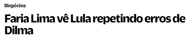 Matéria sobre as análises do mercado sobre o novo governo eleito ("Faria Lima vê Lula repetindo erros de Dilma").