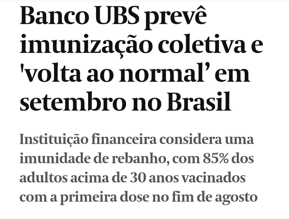 Print de manchete do Valor Econômico: "Banco UBS prevê imunização coletiva e "volta ao normal" em setembro no Brasil. Instituição financeira considera uma imunidade de rebanho, com 85% dos adultos acima de 30 anos vacinados com a primeira dose no fim de agosto."