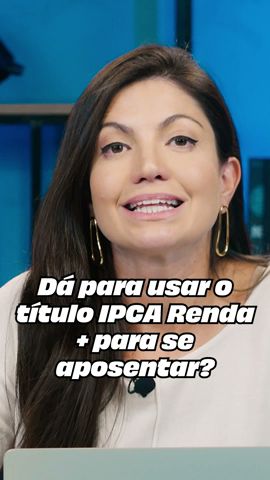 Dá pra usar o IPCA Renda + pra se aposentar?